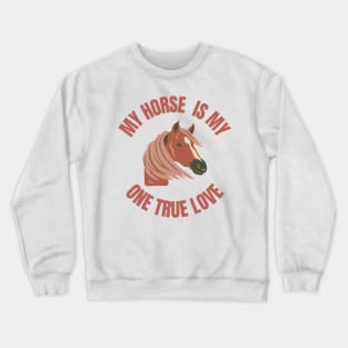 My one true love: My Horse Crewneck Sweatshirt